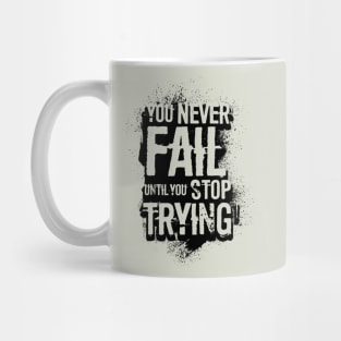 You never fail until you stop trying Mug